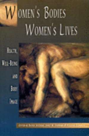 Women's Bodies, Women's Lives: Health, Well-Being and Body Image de Baukje Miedema