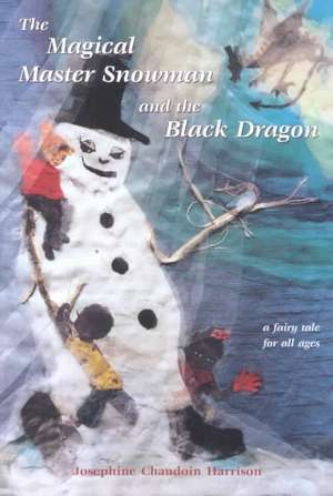 Magical Master Snowman and the Black Dragon de Josephine Chaudoin Harrison