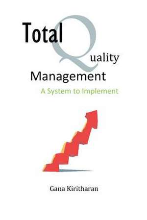 Total Quality Management - A System to Implement de Gana Kiritharan