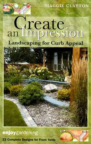 Create an Impression: Landscaping for Curb Appeal de Maggie Clayton