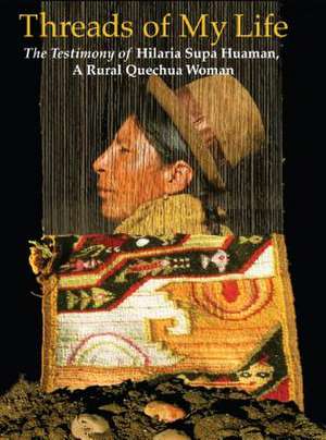 Threads of My Life: The Story of Hilaria Supa Huaman, a Rural Quechua Woman de Hilaria Supa Huaman