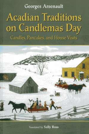 Acadian Traditions on Candlemas Day: Candles, Pancakes, and House Visits de Georges Arsenault