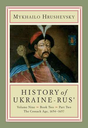 History of Ukraine-Rus': Volume 9, Book 2, Part 2. The Cossack Age, 1654-1657 de Mykhailo Hrushevsky