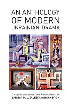 An Anthology of Modern Ukrainian Drama de Larissa M. L. Zaleska Onyshkevych