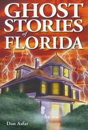 Ghost Stories of Florida de Dan Asfar BA