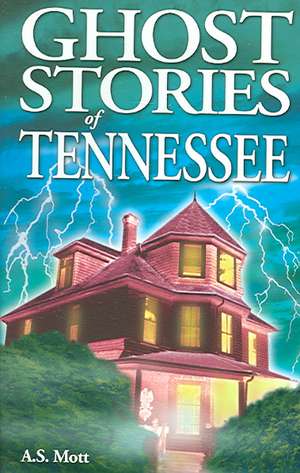 Ghost Stories of Tennessee de A.S. Mott