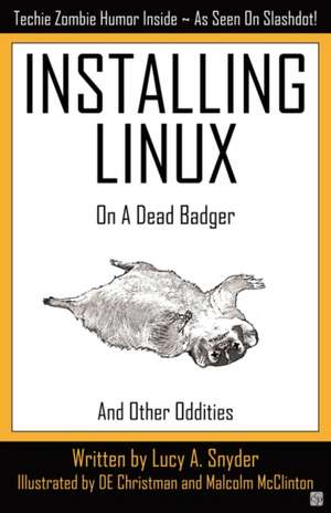 Installing Linux on a Dead Badger de Lucy A. Snyder