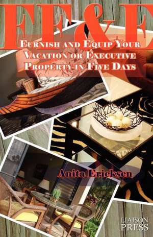 Ff&e: Furnish and Equip Your Vacation or Executive Rental in Five Days de Anita Ericksen