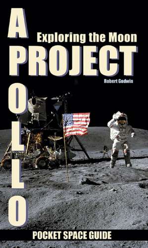 Project Apollo: Exploring the Moon de Robert Godwin