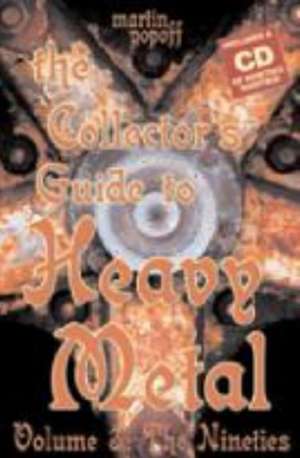 Collectors Guide to Heavy Metal, Volume 3: The Nineties de Martin Popoff