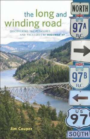 The Long and Winding Road: Discovering the pleasures and treasures of Highway 97 de Jim Couper