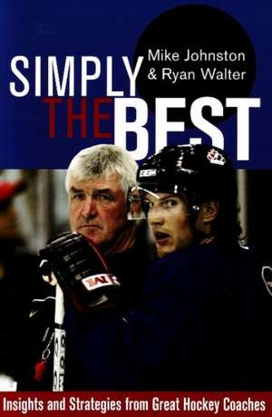 Simply the Best: Insights and Strategies from Great Hockey Coaches de Mike Johnston