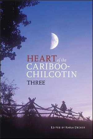 Heart of the Cariboo-Chilcotin: Three de Karla Decker