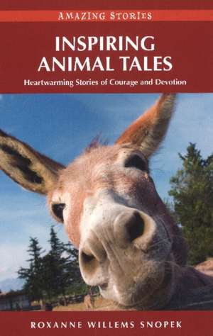 Inspiring Animal Tales: Heartwarming Stories of Courage and Devotion de Roxanne Willems Snopek