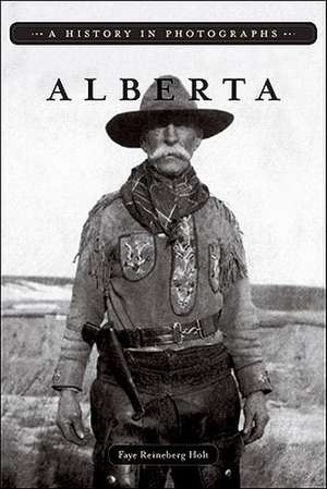 Alberta: A History in Photographs de Faye Reineberg Holt