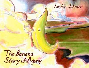 The Banana Story of Agony de Lesley Johnson