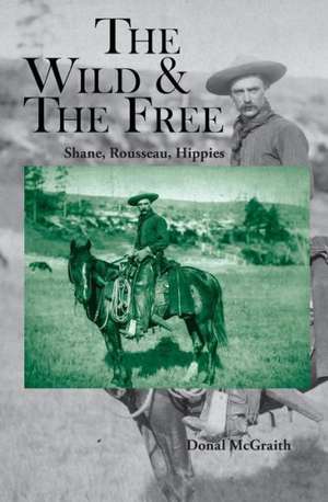 The Wild and the Free: Shane, Rousseau, Hippies de Donal McGraith