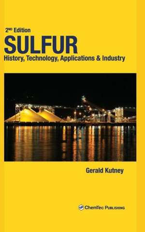 Sulfur: History, Technology, Applications and Industry de Gerald Kutney