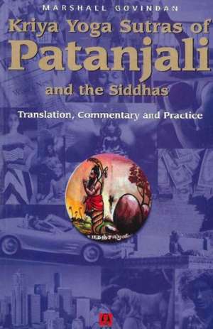 Kriya Yoga Sutras of Patajali & the Siddhas: Translation, Commentary & Practice de Marshall Govidan