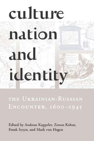 Culture, Nation and Identity: The Ukrainian-Russian Encounter (1600-1945) de Andreas Kappeler