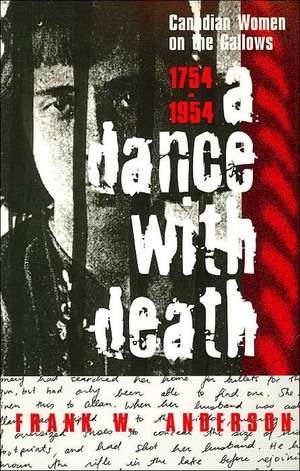 A Dance with Death: Canadian Women on the Gallows de Frank Anderson