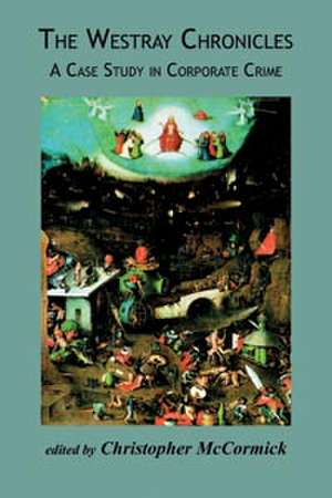The Westray Chronicles: A Case Study in Corporate Crime de Christopher McCormick