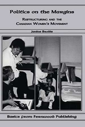 Politics on the Margins – Restructuring and the Canadian Women′s Movement de Janine Brodie