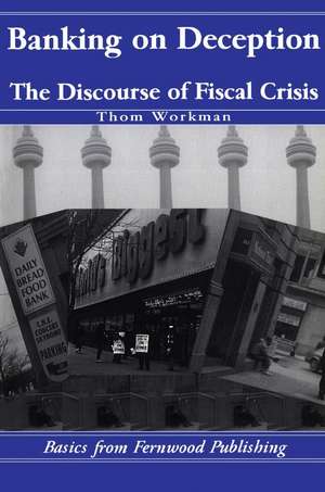 Banking on Deception: The Discourse of the Fiscal Crisis de Thom Workman