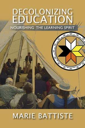 Decolonizing Education: Nourishing the Learning Spirit de Marie Battiste