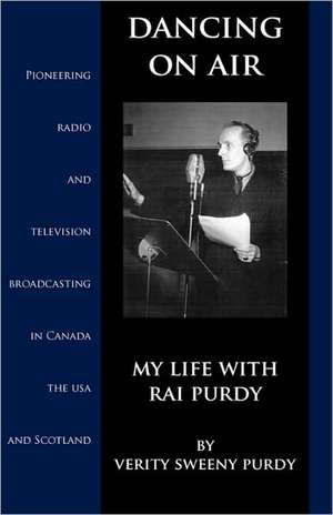 Dancing on Air: My Life with Rai Purdy de Verity Sweeny Purdy