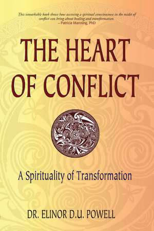 The Heart of Conflict: A Spirituality of Transformation de Dr. Elinor D. U. Powell