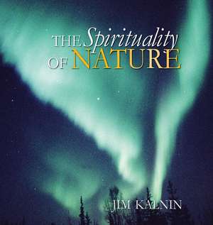 The Spirituality of Nature de Jim Kalnin