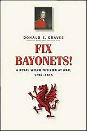 Fix Bayonets!: A Royal Welch Fusilier at War, 1796-1815 de Donald E. Graves