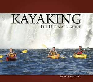 Recreational Kayaking: The Ultimate Guide de Ken Whiting