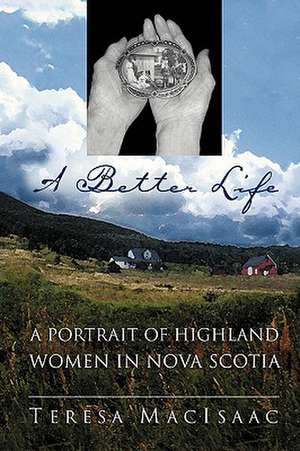 A Better Life: A Portrait of Highland Women in Nova Scotia de Teresa Macisaac