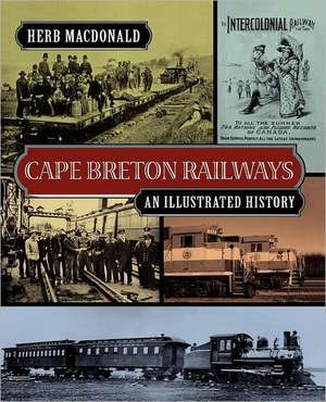 Cape Breton Railways: An Illustrated History de Herb MacDonald