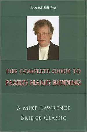 The Complete Guide to Passed Hand Bidding de Mike Lawrence