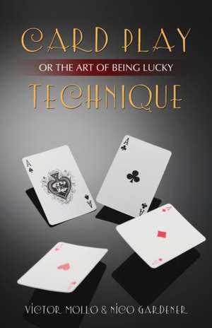 Card Play Technique or the Art of Being Lucky: A Sequel to Improve Your Bidding Judgment de Victor Mollo