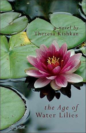 The Age of Water Lilies de Theresa Kishkan