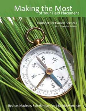 Making the Most of Your Field Placement: Handbook for Human Services de Siobhan MacLean