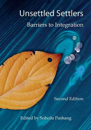 Unsettled Settlers: Barriers to Integration, 2nd Ed de Soheila Pashang