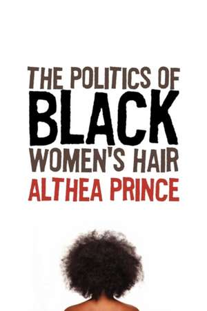 Politics of Black Women's Hair de Althea Prince