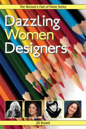 Dazzling Women Designers de Jill Bryant