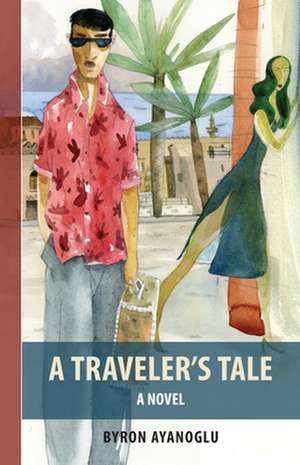 A Traveler's Tale de Byron Ayanoglu