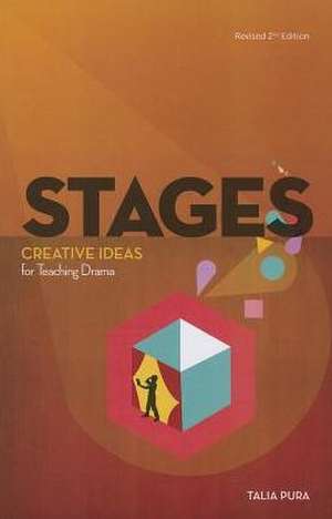 Stages: Creative Ideas for Teaching Drama, Revised 2nd Edition de Talia Pura