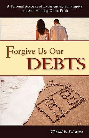 Forgive Us Our Debts de Christl Schwarz