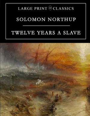 Twelve Years a Slave: Large Print Edition de Solomon Northup