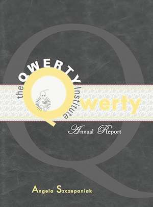 The QWERTY Institute: Annual Report de Angela Szczepaniak