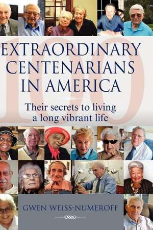 Extraordinary Centenarians in America de Gwen Weiss-Numeroff