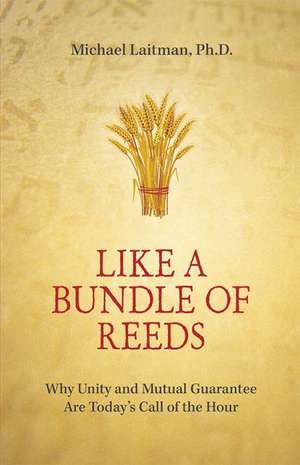 Like a Bundle of Reeds de PhD Laitman, Michael Rav